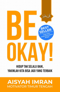 Image of Be Okay! hidup tak selalu baik, yakinlah kita bisa jadi yang terbaik